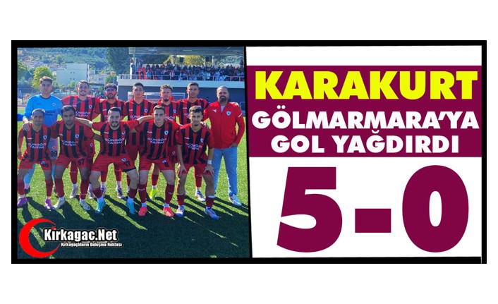 KARAKURT, GÖLMARMARA’YA GOL YAĞDIRDI 5-0