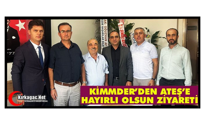 KİMMDER’DEN ATEŞ’E HAYIRLI OLSUN ZİYARETİ