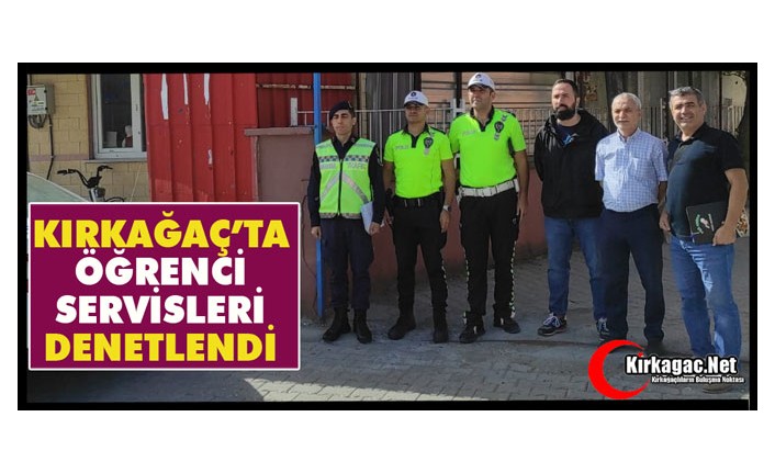 KIRKAĞAÇ’TA ÖĞRENCİ SERVİSLERİ DENETLENDİ