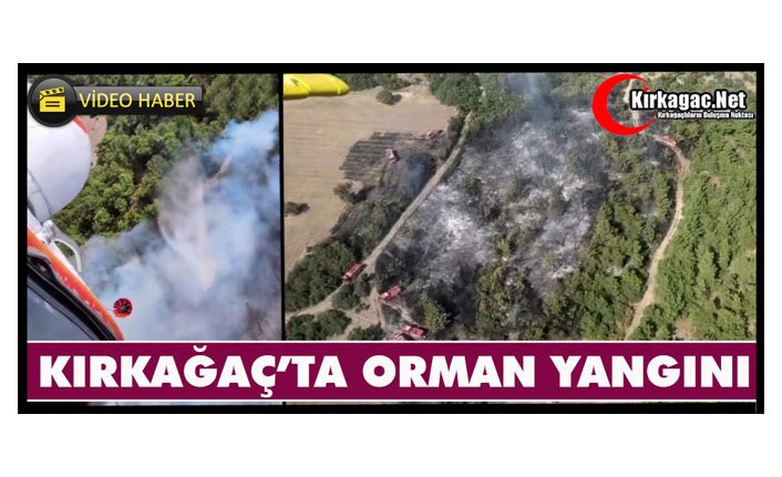 KIRKAĞAÇ’TA ORMAN YANGINI(VİDEO)