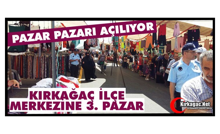 KIRKAĞAÇ’TA PAZAR PAZARI AÇILIYOR