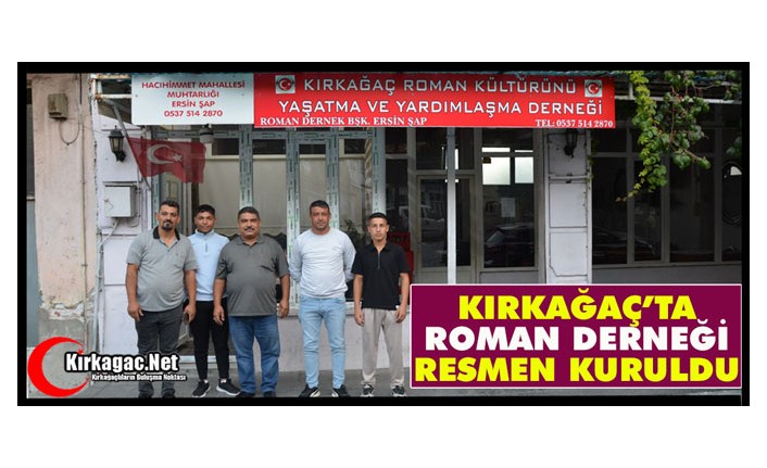 KIRKAĞAÇ’TA ROMAN DERNEĞİ RESMEN KURULDU