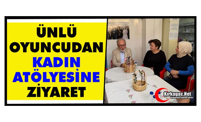 ÜNLÜ SANATÇIDAN KADIN ATÖLYESİNE ZİYARET