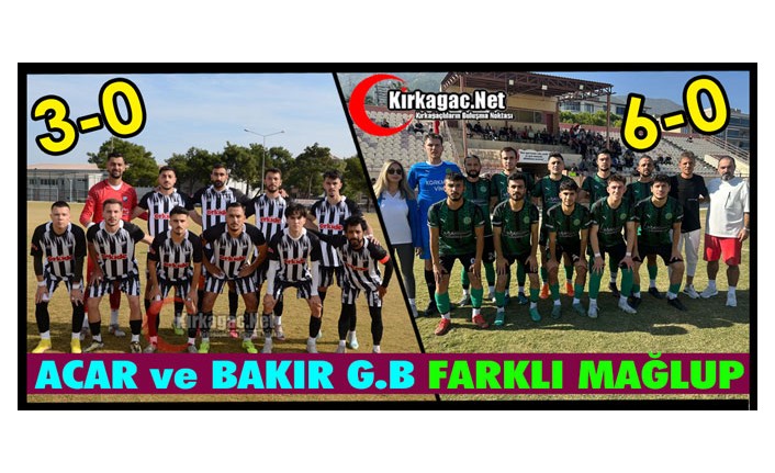 ACAR ve BAKIR G.B FARKLI MAĞLUP