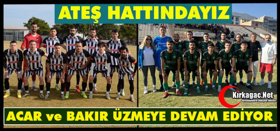 ACAR İDMAN ve BAKIR G.BİRLİĞİ ATEŞ HATTINDA