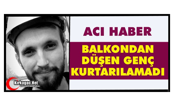 ACI HABER… BALKONDAN DÜŞEN GENÇ KURTARILAMADI