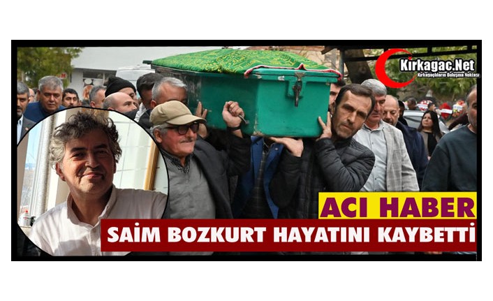 ACI HABER…SAİM BOZKURT VEFAT ETTİ