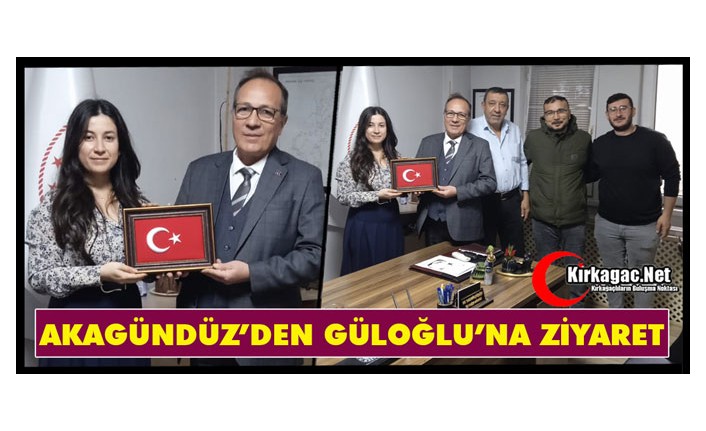 AKAGÜNDÜZ’DEN GÜLOĞLU’NA ZİYARET