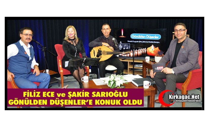 FİLİZ ECE ve ŞAKİR SARIOĞLU GÖNÜLDEN DÜŞENLER'E KONUK OLDU