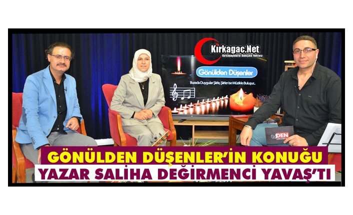 GÖNÜLDEN DÜŞENLER'İN KONUĞU SALİHA DEĞİRMENCİ YAVAŞ’TI