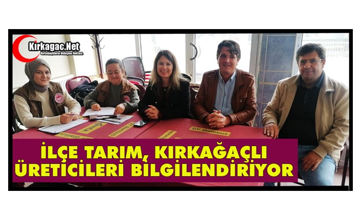 İLÇE TARIM, KIRKAĞAÇLI ÜRETİCİLERİ BİLGİLENDİRİYOR