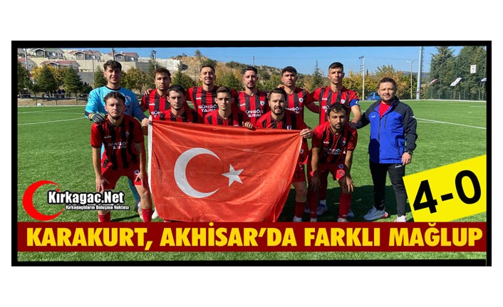 KARAKURT, AKHİSAR’DA FARKLI MAĞLUP 4-0