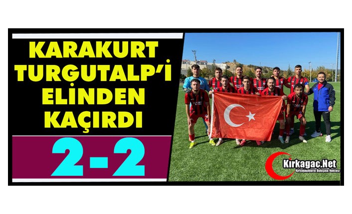 KARAKURT, TURGUTALP’İ ELİNDEN KAÇIRDI 2-2