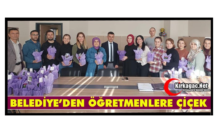 KIRKAĞAÇ BELEDİYESİNDEN ÖĞRETMENLERE ÇİÇEK