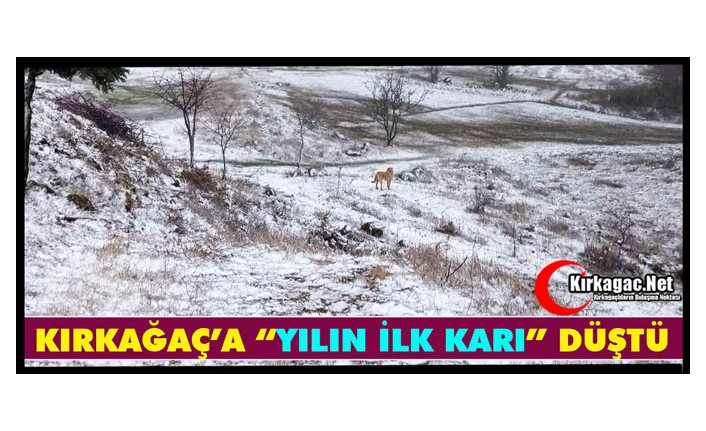 KIRKAĞAÇ’A "YILIN İLK KARI" DÜŞTÜ