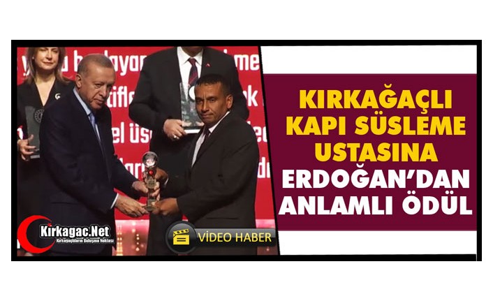 KIRKAĞAÇLI KAPI SÜSLEME USTASINA ERDOĞAN’DAN ANLAMLI ÖDÜL(VİDEO)