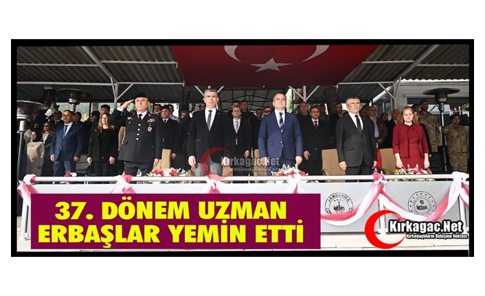 KIRKAĞAÇ’TA 37. DÖNEM UZMAN ERBAŞLAR YEMİN ETTİ