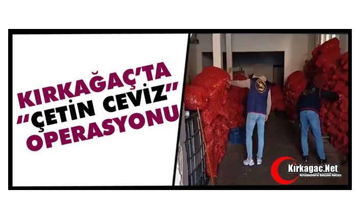 KIRKAĞAÇ’TA “ÇETİN CEVİZ” OPERASYONU