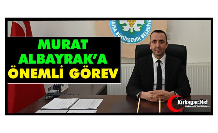 MURAT ALBAYRAK’A ÖNEMLİ GÖREV