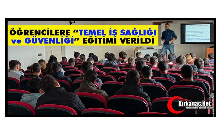 ÖĞRENCİLERE “TEMEL İŞ SAĞLIĞI ve GÜVENLİĞİ” EĞİTİMİ VERİLDİ