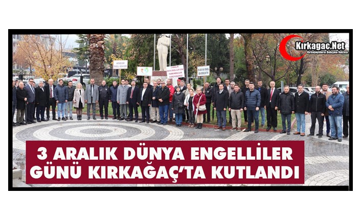 3 ARALIK DÜNYA ENGELLİLER GÜNÜ KIRKAĞAÇ’TA KUTLANDI