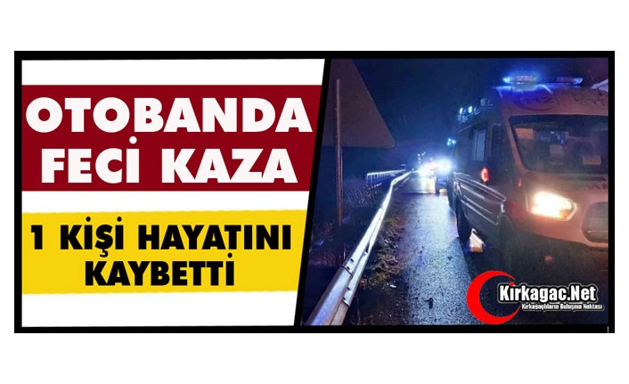 OTOBANDA FECİ KAZA 1 ÖLÜ