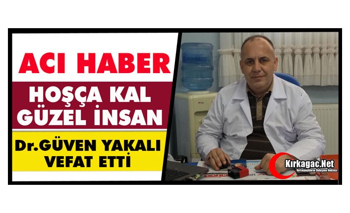 ACI HABER.. DR. GÜVEN YAKALI VEFAT ETTİ