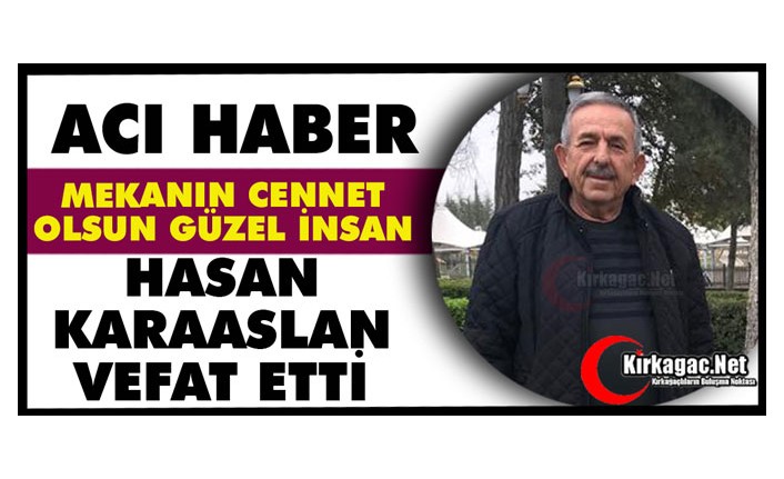 ACI HABER.. HASAN KARAASLAN VEFAT ETTİ