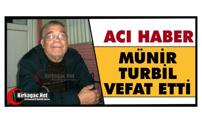 ACI HABER.. MÜNİR TURBİL VEFAT ETTİ