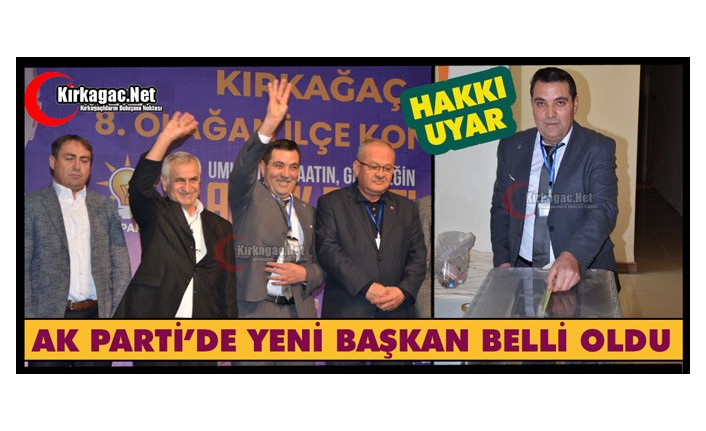 AK PARTİ’DE YENİ BAŞKAN HAKKI UYAR