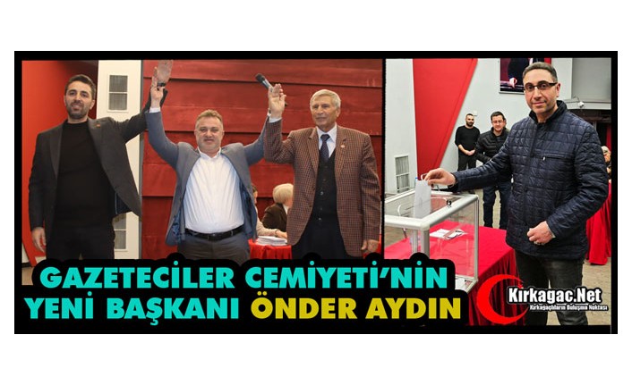 GAZETECİLER CEMİYETİ’NİN YENİ BAŞKANI ÖNDER AYDIN OLDU