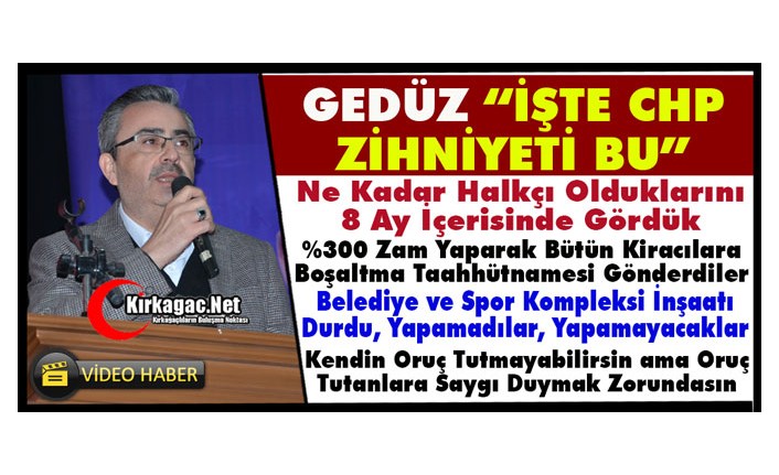 GEDÜZ KONGREDE SERT KONUŞTU "İŞTE CHP ZİHNİYETİ BU"(VİDEO)