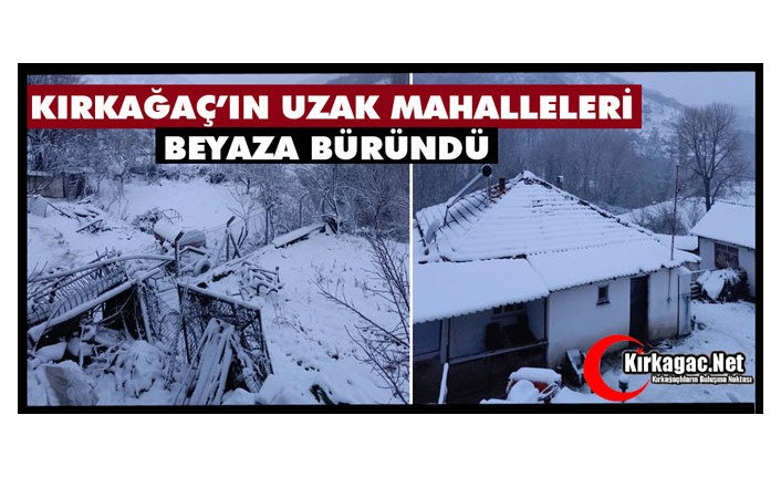 KIRKAĞAÇ'IN UZAK MAHALLELERİ BEYAZA BÜRÜNDÜ