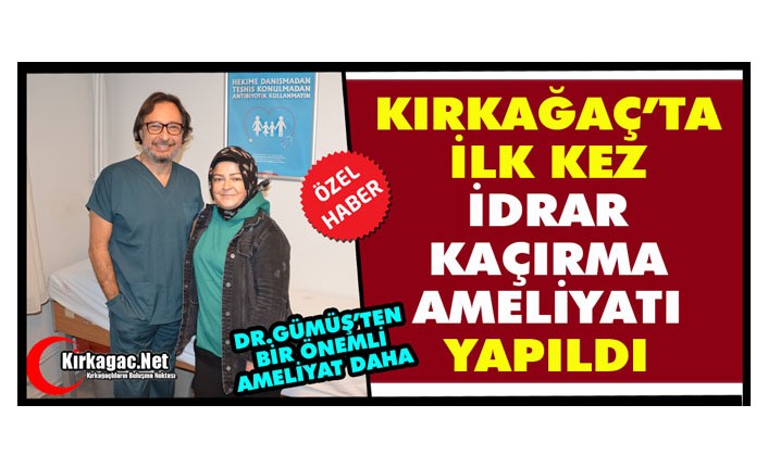 KIRKAĞAÇ’TA İLK KEZ İDRAR KAÇIRMA AMELİYATI YAPILDI(ÖZEL HABER)