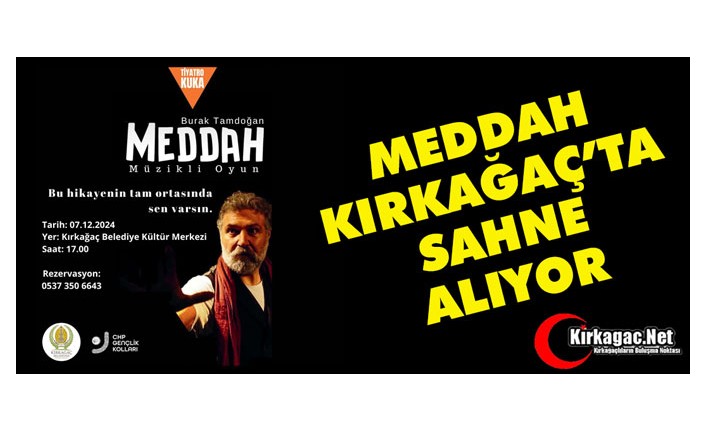 MEDDAH KIRKAĞAÇ’TA SAHNE ALIYOR