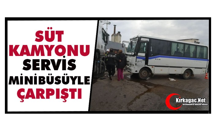 SÜT KAMYONU SERVİS MİNİBÜSÜYLE ÇARPIŞTI 9 YARALI