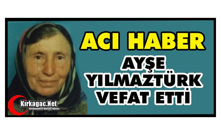 ACI HABER.. AYŞE YILMAZTÜRK VEFAT ETTİ