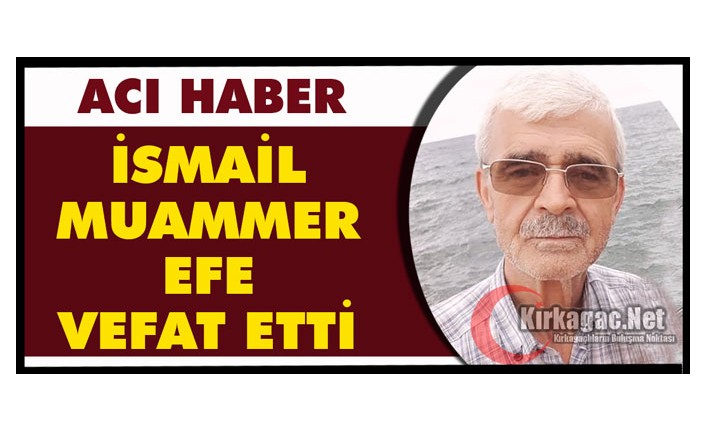 ACI HABER.. İSMAİL MUAMMER EFE VEFAT ETTİ