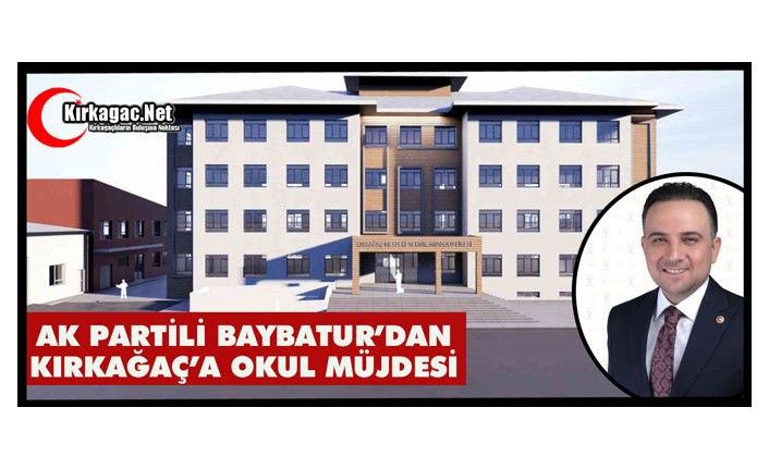 BAYBATUR’DAN KIRKAĞAÇ’A OKUL MÜJDESİ