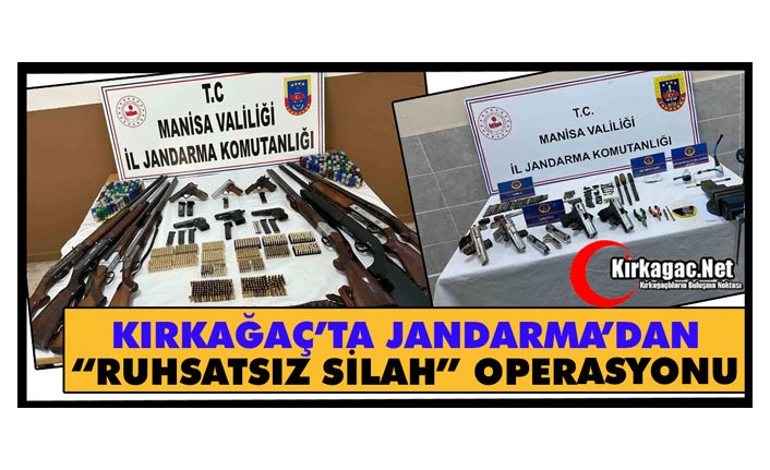 JANDARMA’DAN KIRKAĞAÇ’TA “RUHSATSIZ SİLAH” OPERASYONU