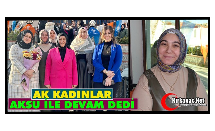 KIRKAĞAÇLI AK KADINLAR “AKSU” İLE DEVAM DEDİ