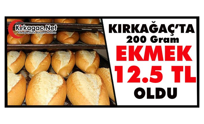 KIRKAĞAÇ’TA EKMEK 12.5 TL OLDU