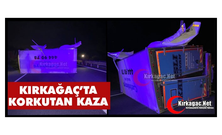 KIRKAĞAÇ’TA KORKUTAN KAZA