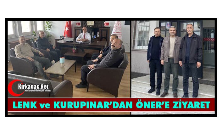 LENK ve KURUPINAR’DAN ÖNER’E ZİYARET