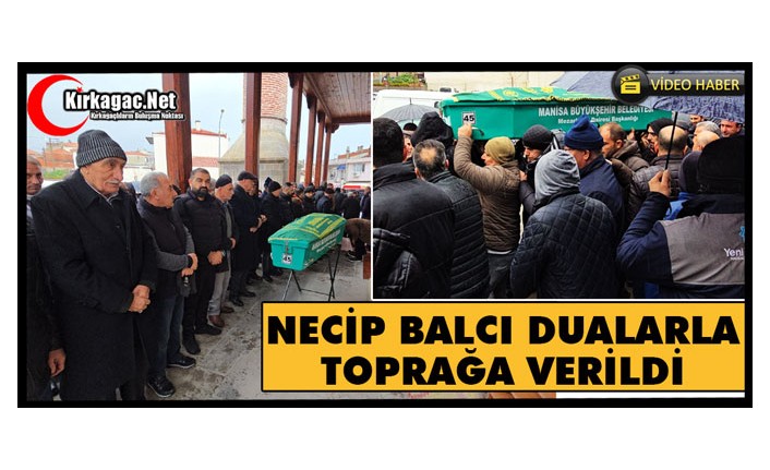 NECİP BALCI DUALARLA TOPRAĞA VERİLDİ(VİDEO)