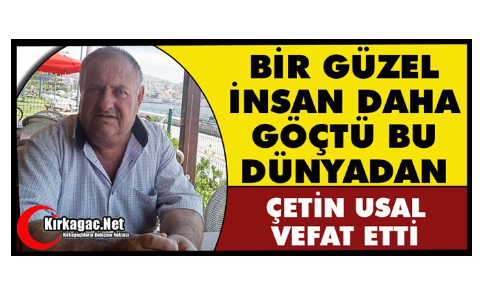 ACI HABER… ÇETİN USAL VEFAT ETTİ