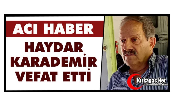 ACI HABER..HAYDAR KARADEMİR VEFAT ETTİ