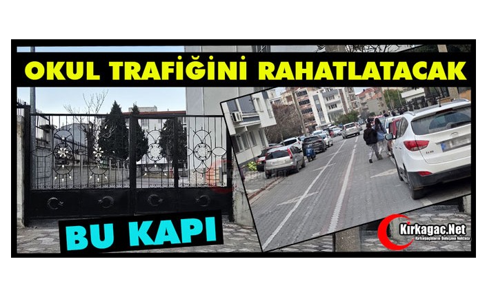 BU KAPI OKUL TRAFİĞİNİ RAHATLATACAK