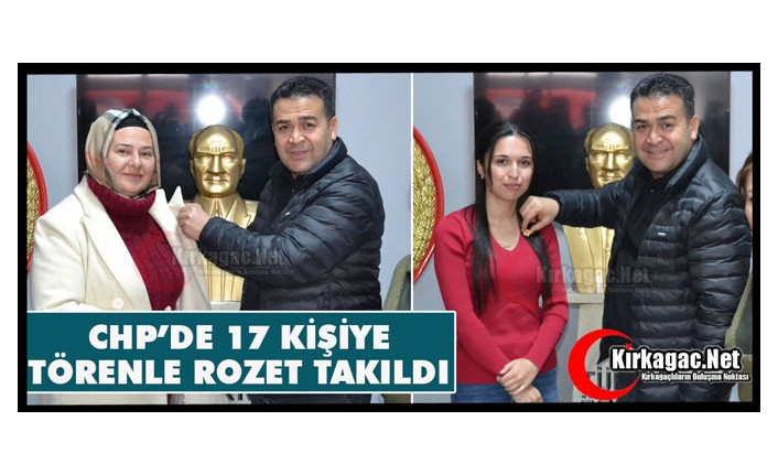 CHP’DE 17 KİŞİYE TÖRENLE ROZET TAKILDI