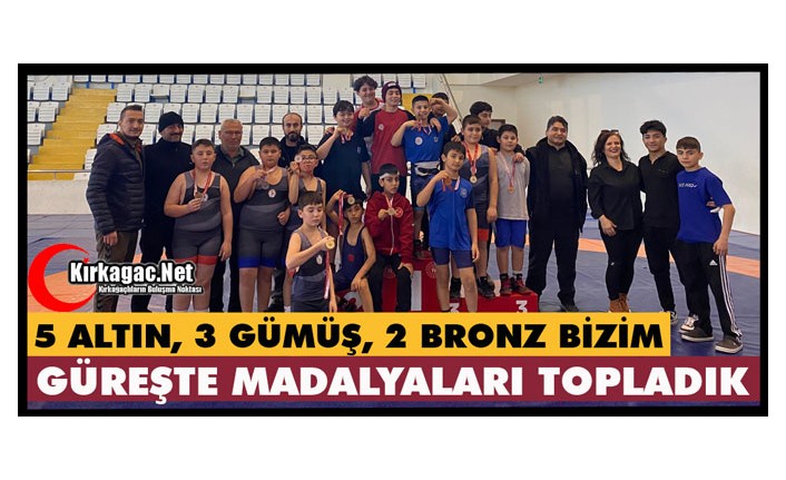 GÜREŞTE MADALYALARI KIRKAĞAÇLI SPORCULAR TOPLADI